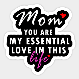 Mom you are my essential love in this life gift Sticker